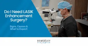 Do I Need LASIK Enhancement Surgery Berkeley Eye Center